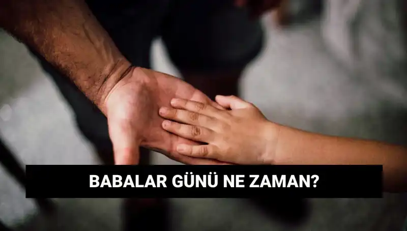 Babalar Günü 2025'te Hangi Güne Denk Geliyor? Tarihçesiyle Öğrenin!