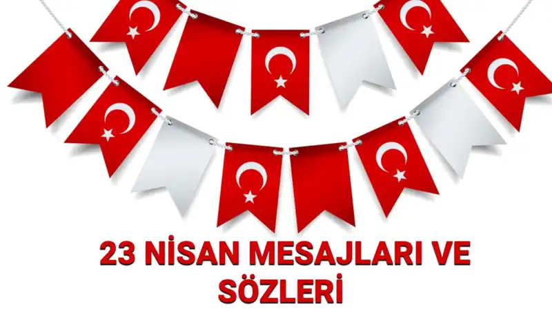 23 Nisan Ulusal Egemenlik ve Çocuk Bayramı’na Özel Unutulmaz Mesajlar