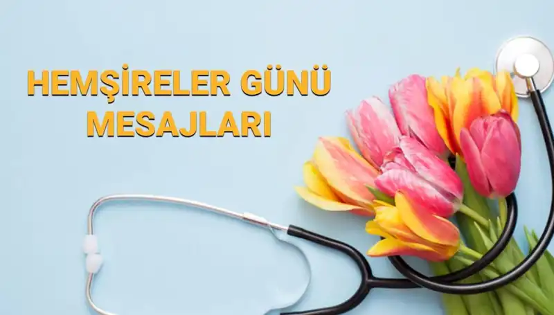 Hemşireler Günü 2025'te Sevdiklerinize Gönderebileceğiniz Anlamlı Mesajlar