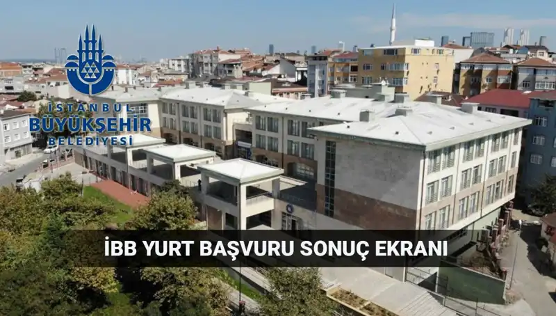 İBB Yükseköğrenim Yurt Sonuçları Açıklandı mı? Merakla Beklenen Tarih Bugün