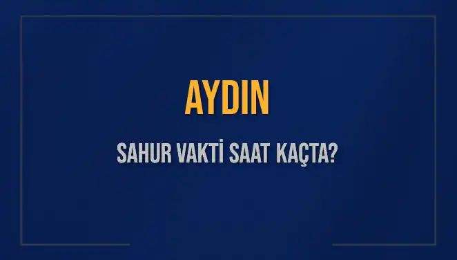 Aydın'da Sahur Vakti: 4 Mart 2025 İçin Detaylar