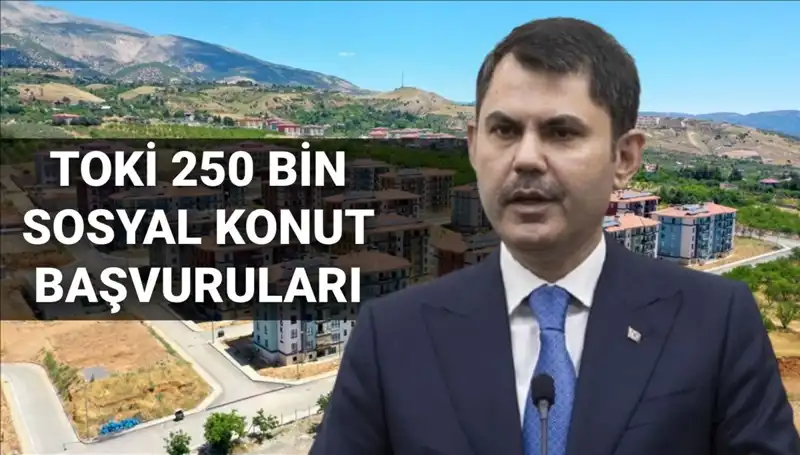 TOKİ 250 Bin Sosyal Konut Projesi: Başvuru Tarihleri ve Detaylar Açıklandı!