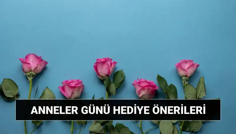 Anneler Günü İçin Unutulmaz Hediyeler: 11 Mayıs’ta Özel Fikirler