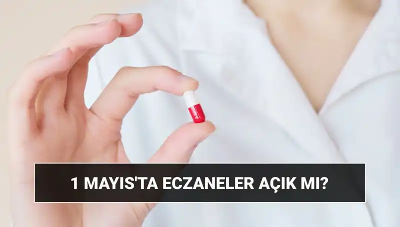 1 Mayıs’ta Eczaneler Açık mı, Kapalı mı? Merak Edilen Cevaplar Burada!
