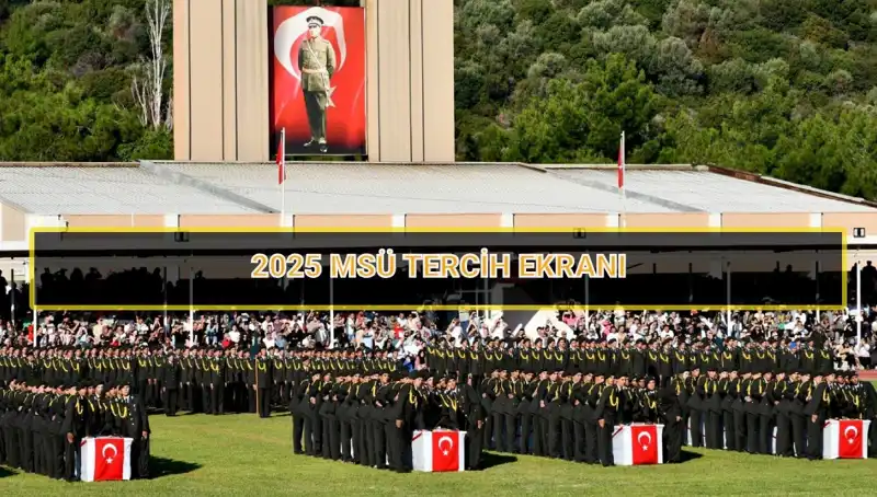 2025 MSÜ Tercih Süresi: Son Tarih ve Önemli Detaylar
