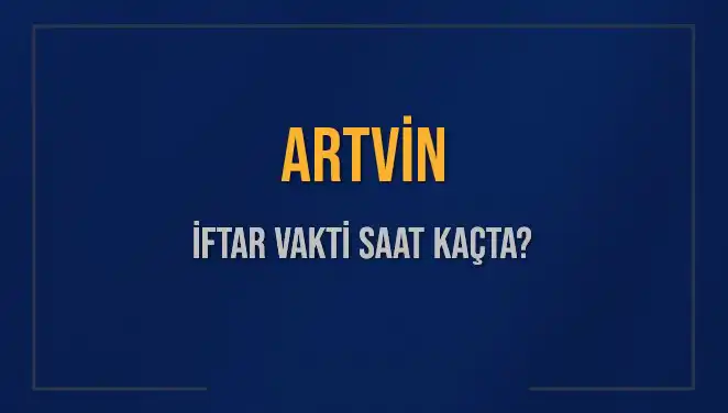 Artvin'de İftar Vakti Ne Zaman? 2 Mart 2025 Detayları