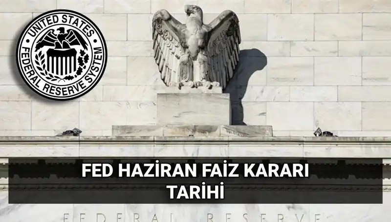 Haziran Ayında FED Faiz Kararı: Beklentiler ve Etkileri