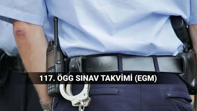 117. ÖGG Sınav Takvimi: EGM Özel Güvenlik Görevlisi Sınavı Hakkında Bilmeniz Gerekenler